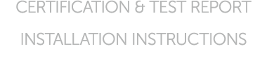CERTIFICATION & TEST REPORT INSTALLATION INSTRUCTIONS 