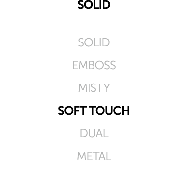 SOLID SOLID EMBOSS MISTY SOFT TOUCH DUAL METAL