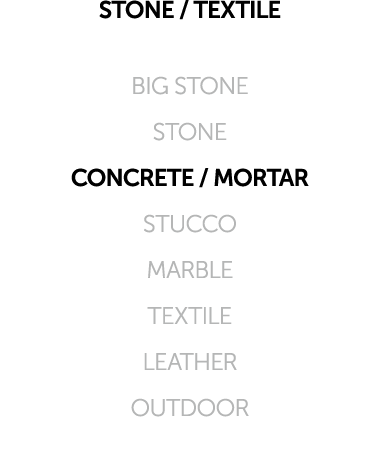 STONE / TEXTILE BIG STONE STONE CONCRETE / MORTAR STUCCO MARBLE TEXTILE LEATHER OUTDOOR