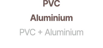PVC Aluminium PVC + Aluminium