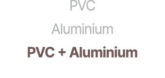PVC Aluminium PVC + Aluminium