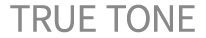 TRUE TONE