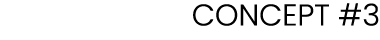 CONCEPT #3