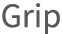 Grip