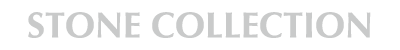 STONE COLLECTION