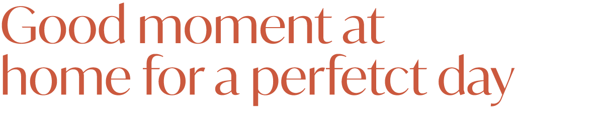 Good moment at home for a perfetct day 