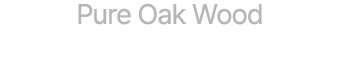Pure Oak Wood
